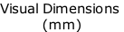 Visual Dimensions  (mm)