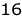 16