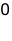 0 0